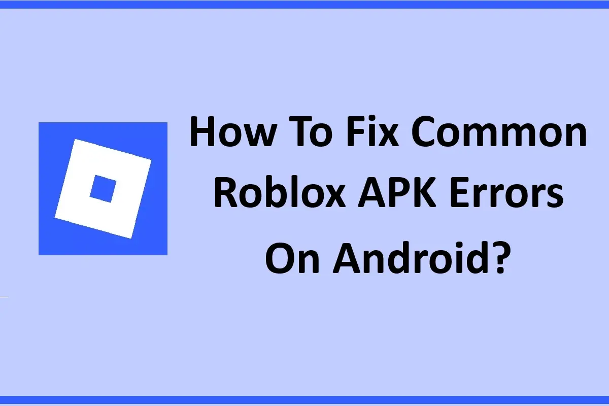How To Fix Common Roblox APK Errors On Android?